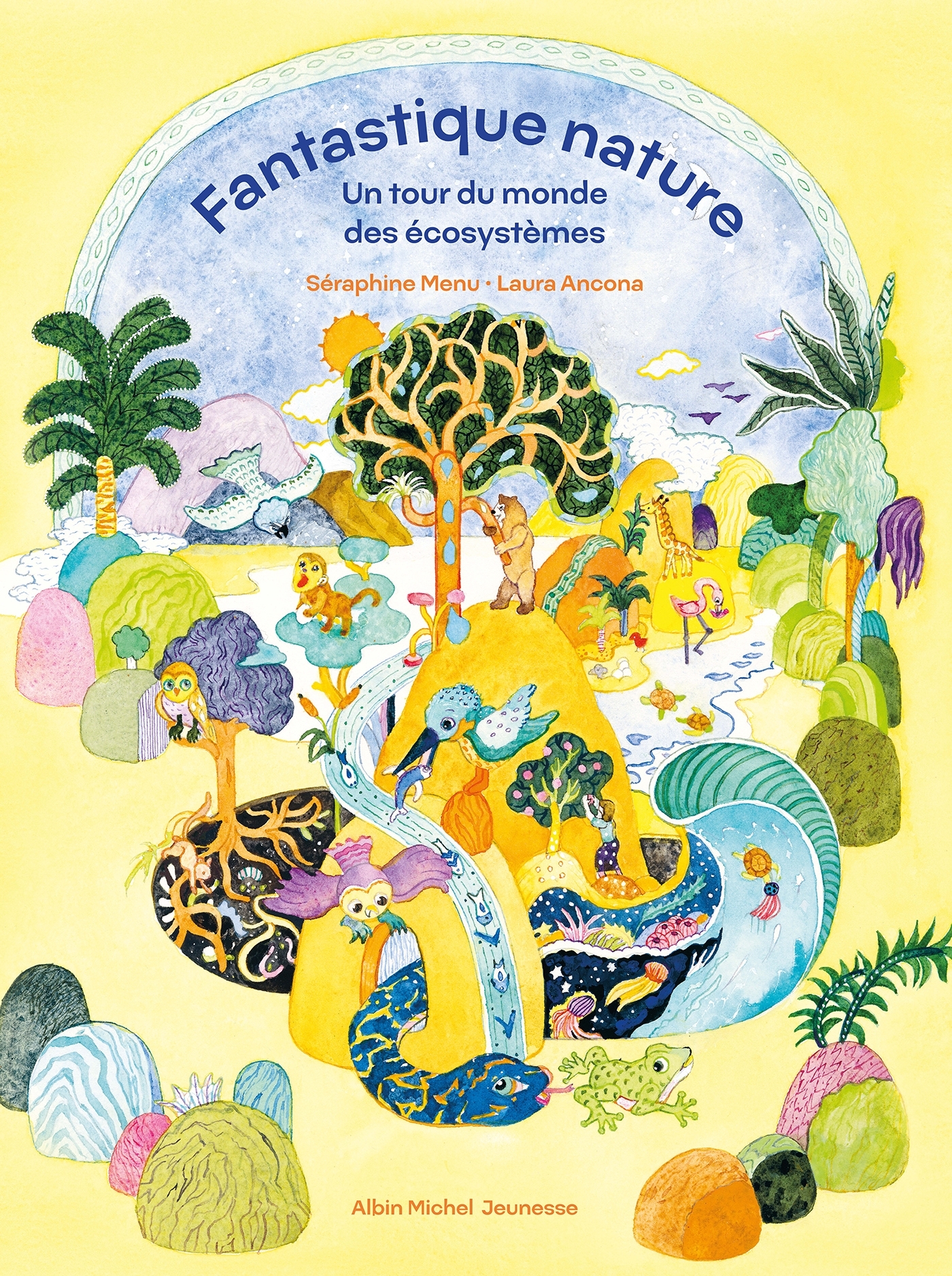 Fantastique nature - Un tour du monde des écosystèmes - Séraphine Menu - ALBIN MICHEL