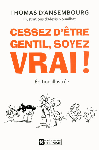 Cessez d'être gentil, soyez vrai! (edition illustree) - Thomas d' Ansembourg - DE L HOMME