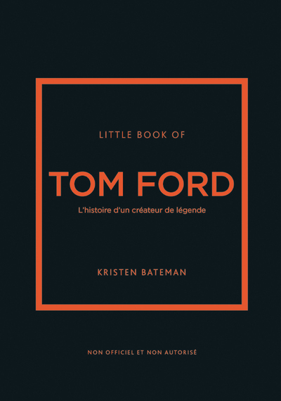 Little book of Tom Ford - L'histoire d'un créateur de légende - Kristen  Bateman - PLACE VICTOIRES