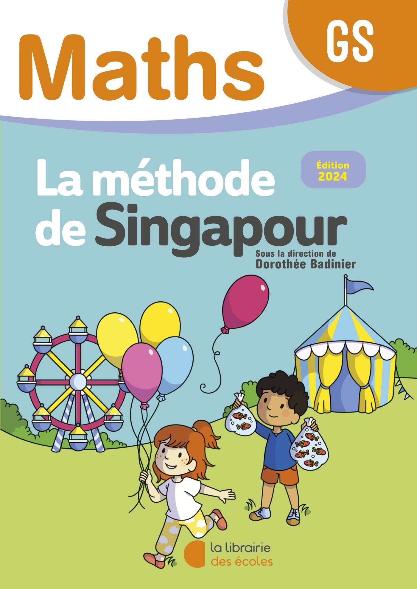 Mathématiques GS (2024) - Méthode de Singapour - Fichier de l'élève - Dorothée Badinier - LIB DES ECOLES