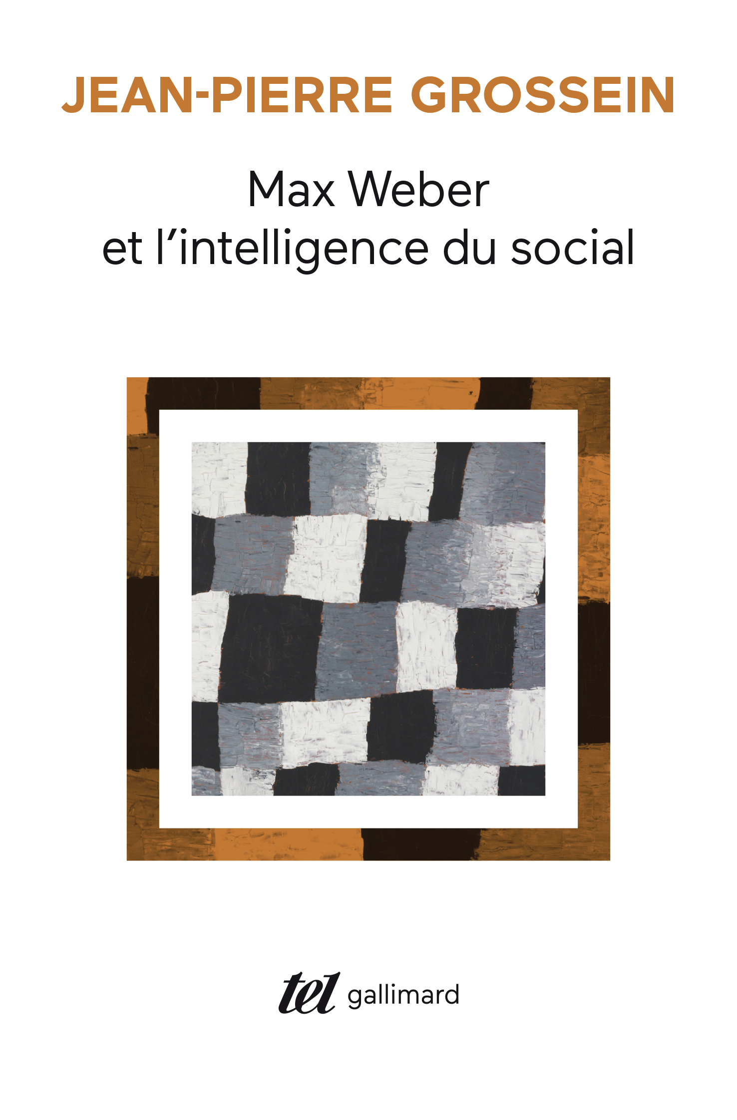 Max Weber et l'intelligence du social -  JEAN PIERRE GROSSEIN - GALLIMARD