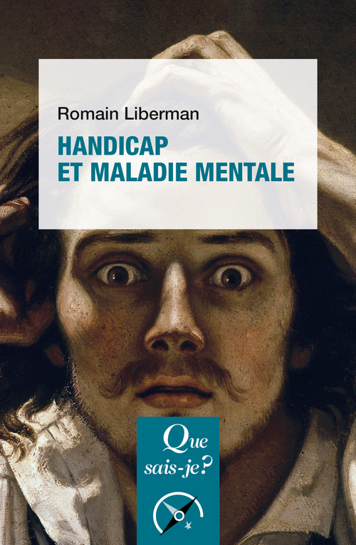 Handicap et maladie mentale - Romain Liberman - QUE SAIS JE