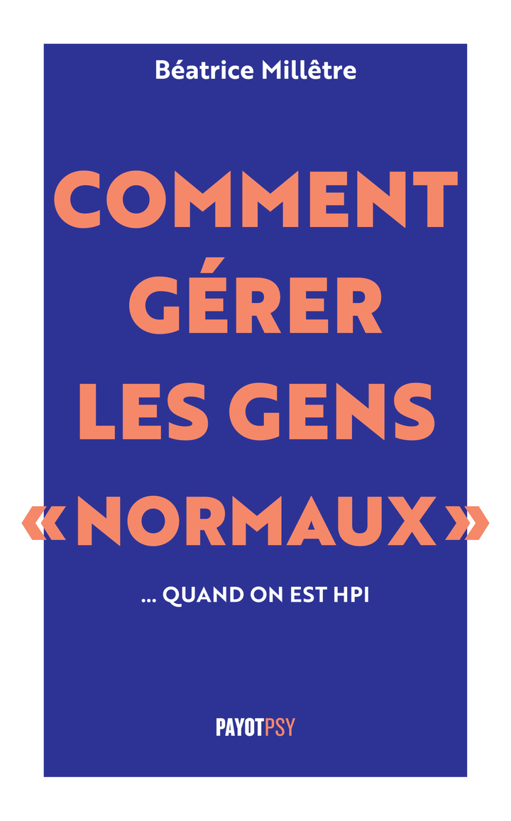 Comment gérer les gens "normaux"... quand on est HPI - Béatrice Milletre - PAYOT