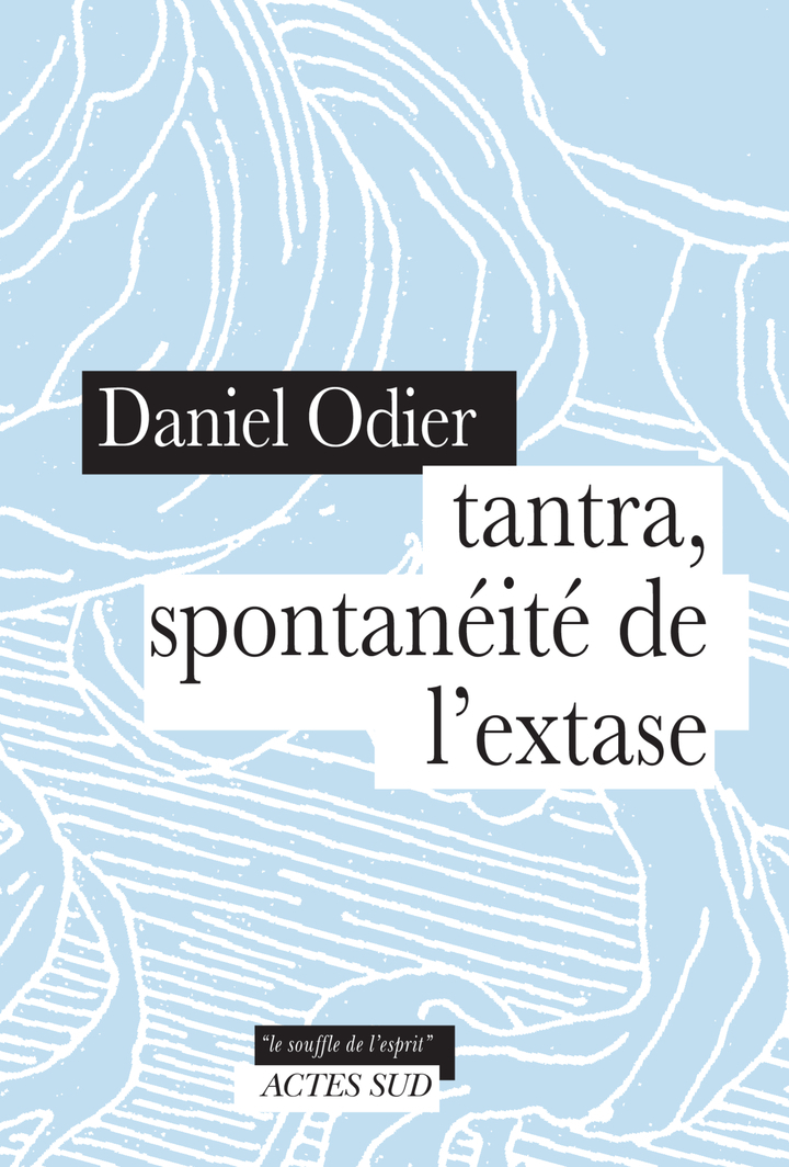 Tantra, spontanéité de l'extase - Daniel Odier - ACTES SUD