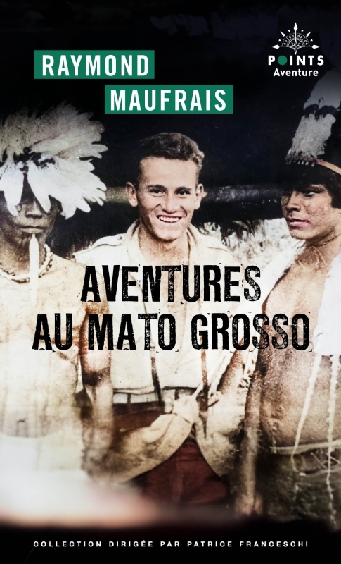 Aventures au Mato Grosso - Raymond Maufrais - POINTS