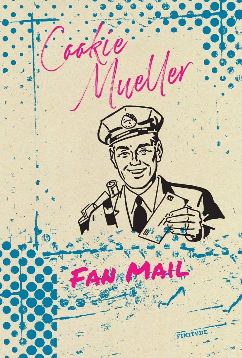 Fan mail - Cookie Mueller - FINITUDE