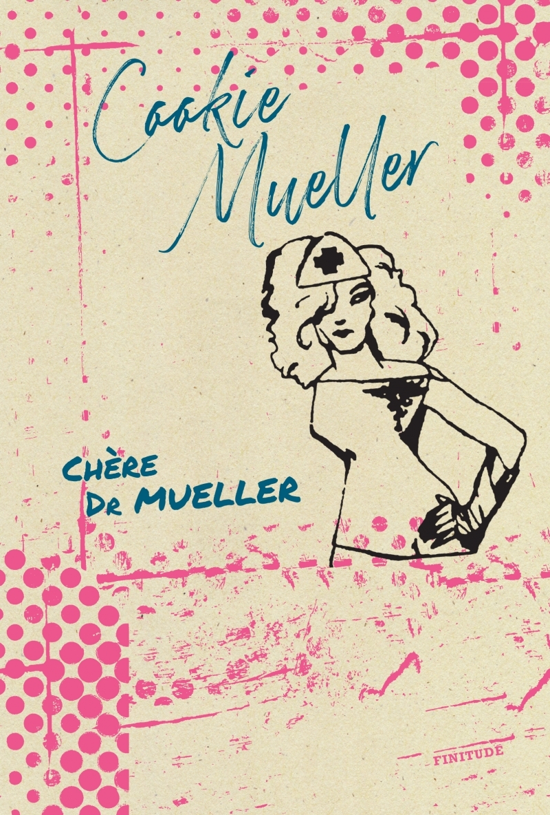 Chère Dr Mueller - Cookie Mueller - FINITUDE