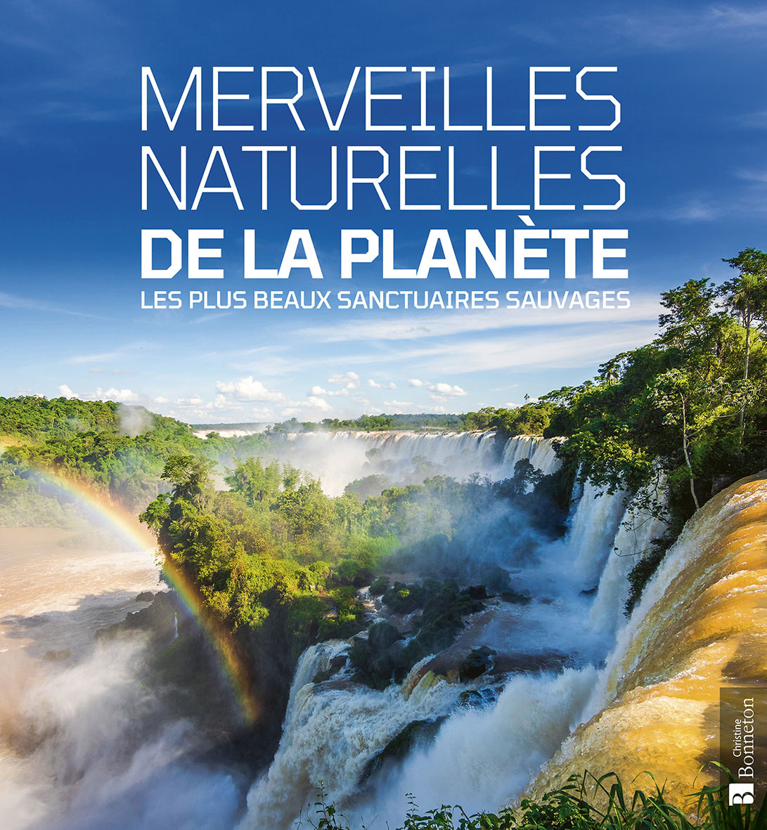 MERVEILLES NATURELLES DE LA PLANETE LES PLUS BEAUX SANCTUAIRES SAUVAGES -  Collectif collect. - BONNETON