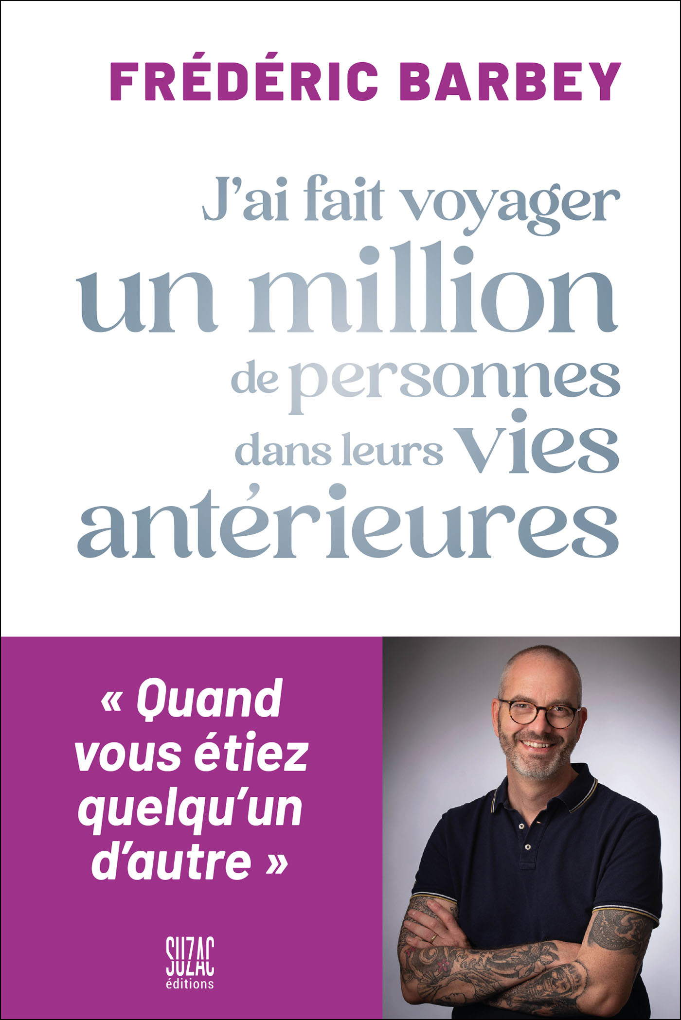 J-AI FAIT VOYAGER UN MILLION DE PERSONNES DANS LEURS VIES ANTERIEURES - LORSQUE VOUS ETIEZ QUELQU UN -  Barbey frederic - SUZAC