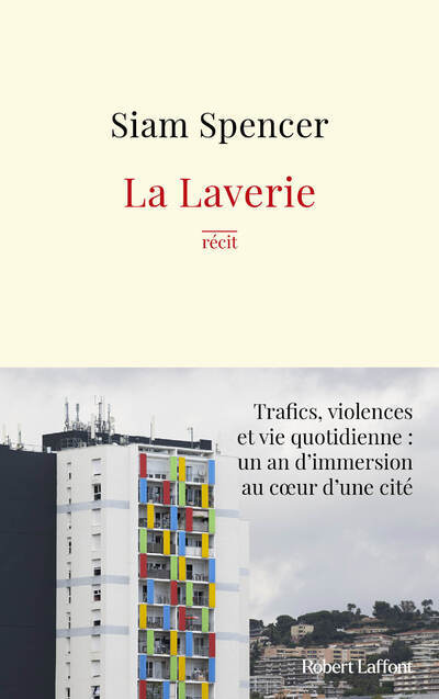 LA LAVERIE - TRAFICS, VIOLENCES ET UNE VIE QUOTIDIENNE : UN AN D-IMMERSION AU COEUR DES CITES - Siam SPENCER - ROBERT LAFFONT