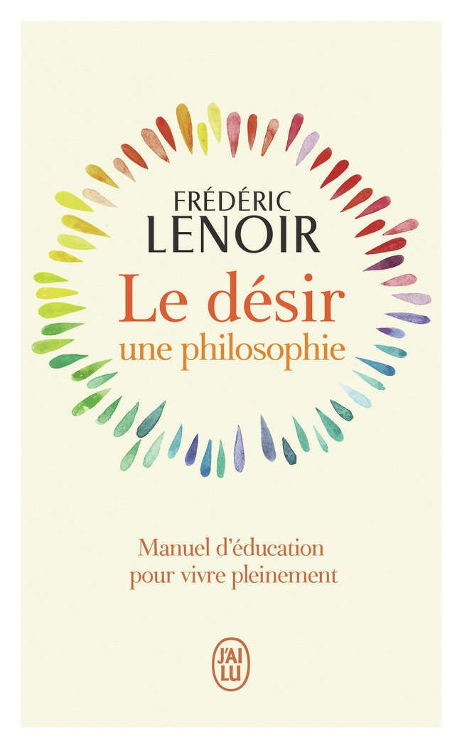 LE DESIR, UNE PHILOSOPHIE - Frédéric Lenoir - J'AI LU