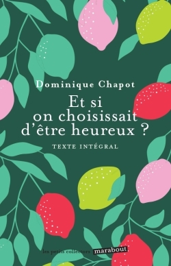 Et si on choississait d'être heureux ? - Dominique Chapot - MARABOUT