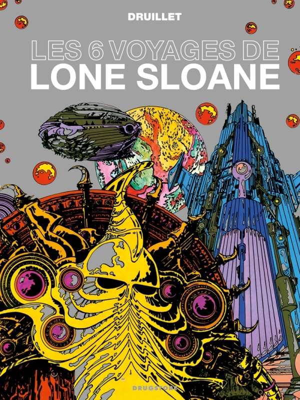 Lone Sloane - Les 6 voyages de Lone Sloane NE - Philippe Druillet - GLENAT