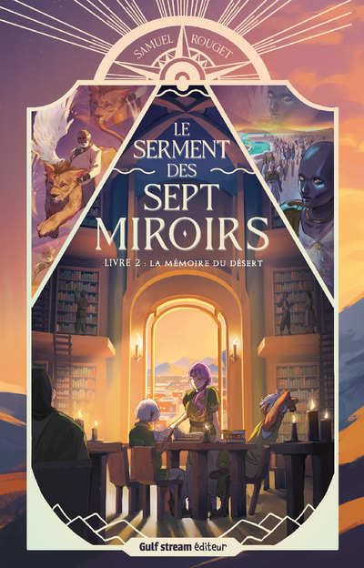 Le Serment des sept miroirs - Tome 2 La Mémoire du désert - Samuel Rouget - GULF STREAM