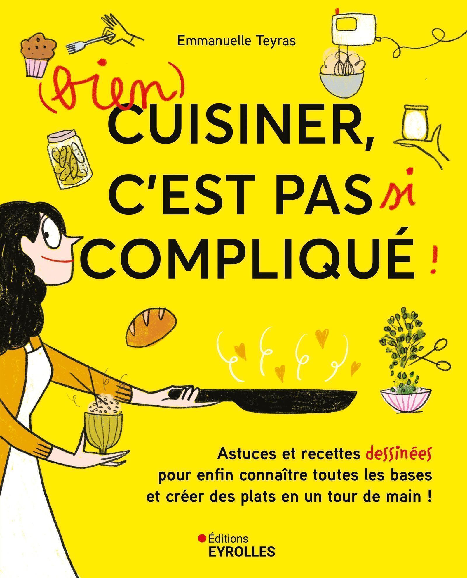 (Bien) cuisiner, c'est pas si compliqué ! - Emmanuelle Teyras - EYROLLES