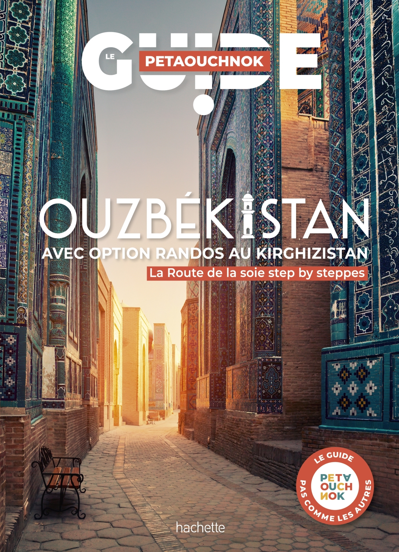 Ouzbékistan avec option randos au Kirghizistan. Guide Petaouchnok - Raphaël De Casabianca - HACHETTE TOURI