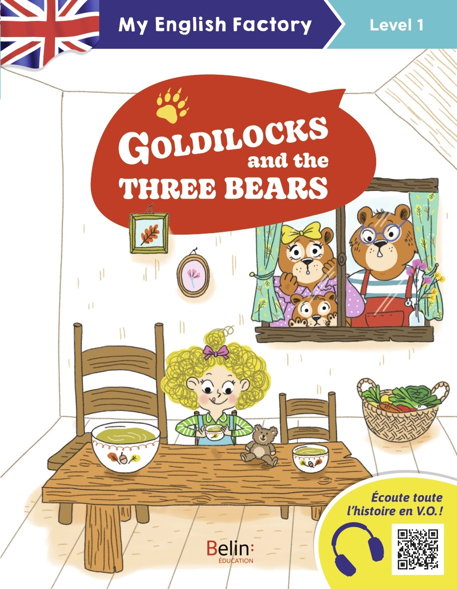 My English Factory - Goldilocks and the three bears (Level 1) - Sarah Bisson - BELIN EDUCATION