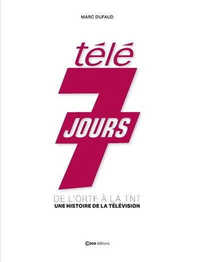 Télé 7 Jours - 80 ans - (de Radio 44 à Télé 7 Jours) - Jérémy Parayre - CASA