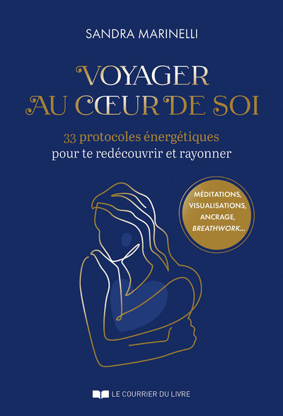 Voyager au coeur de soi - 33 protocoles énergétiques pour te redécouvrir et rayonner - Sandra Marinelli - COURRIER LIVRE