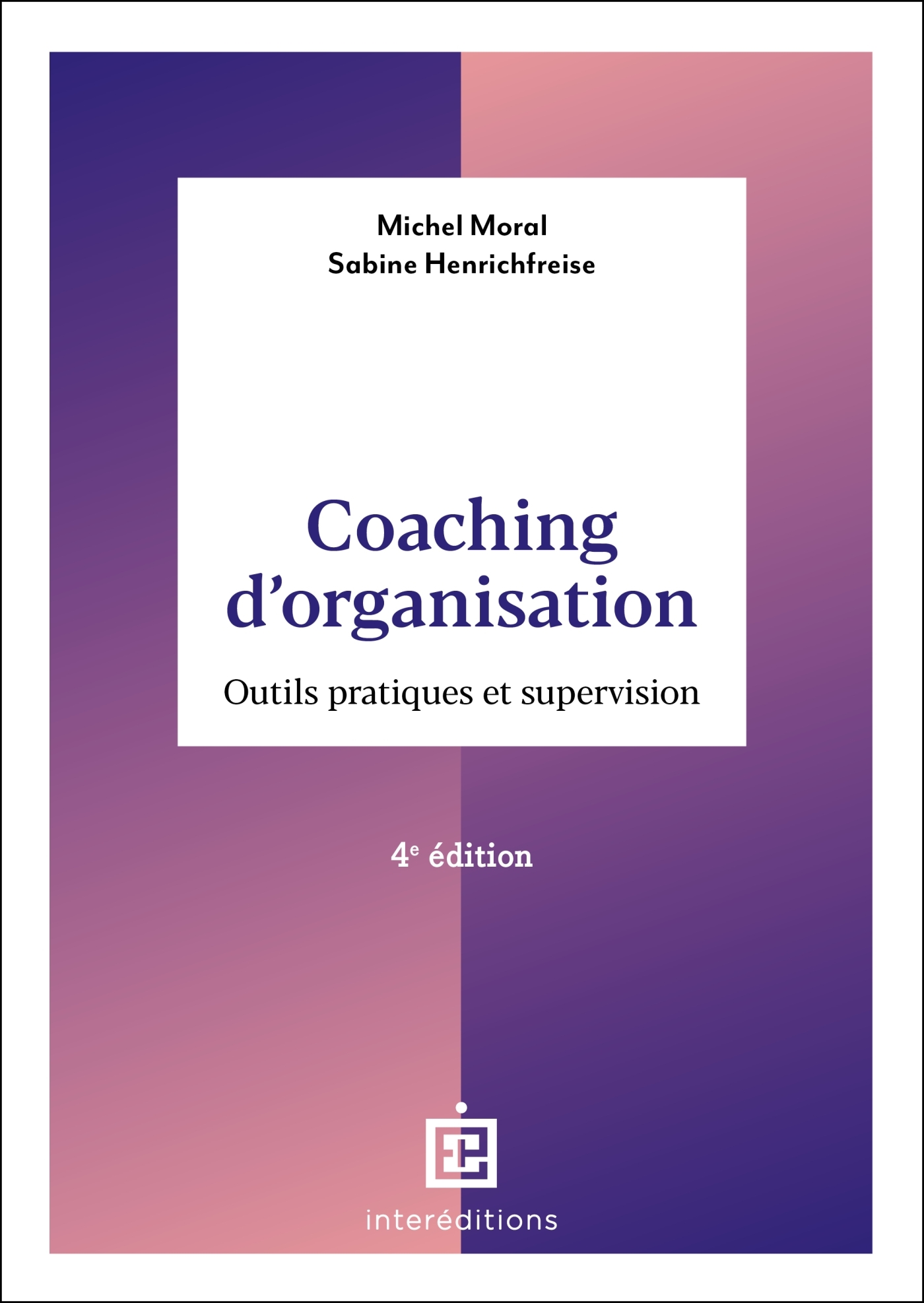 Coaching d'organisation - 4e éd. - Michel Moral - INTEREDITIONS