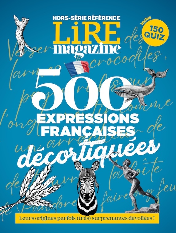 Lire Magazine HS Langue française : 500 expressions françaises décortiquées - Août 2024 - XXX - LIRE MAGAZINE