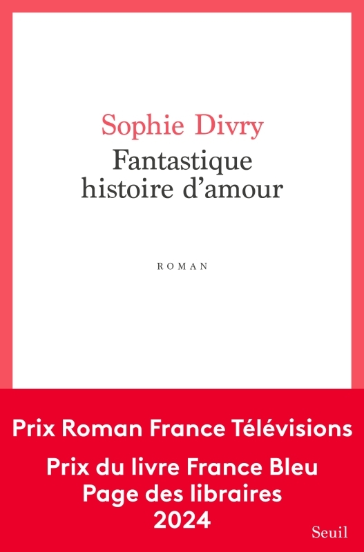 Fantastique Histoire d'amour - Sophie Divry - SEUIL