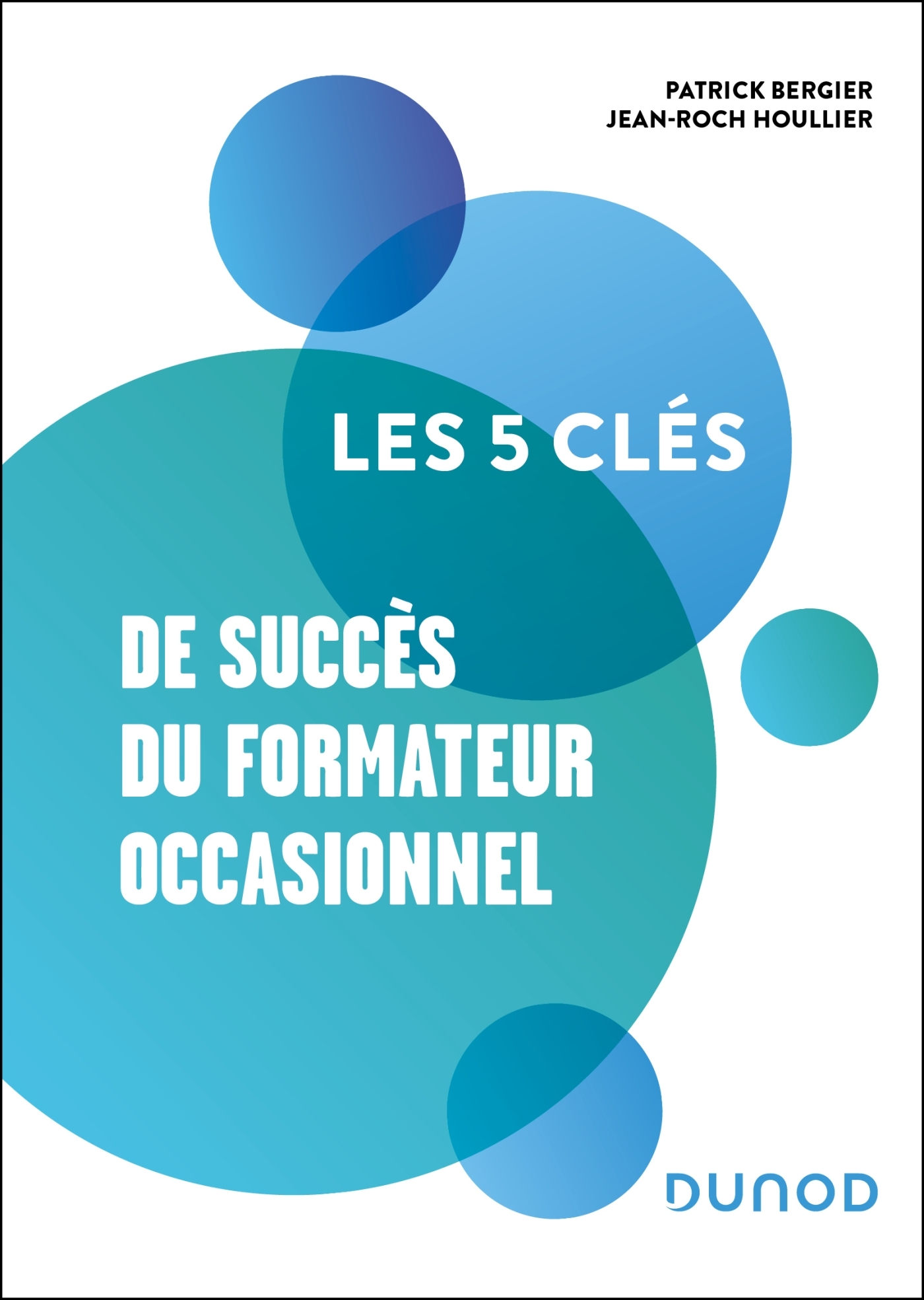 Les 5 clés de succès du formateur occasionnel - Patrick Bergier - DUNOD