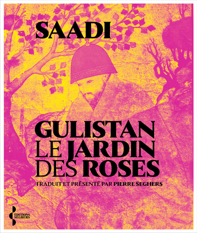 Gulistan. Le Jardin des roses -  Saadi - SEGHERS