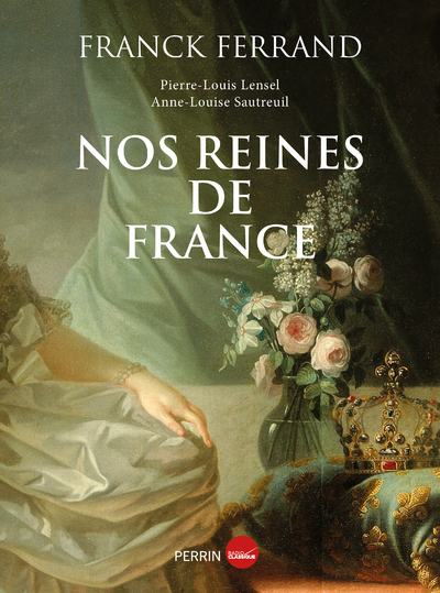 Nos reines de France - Franck Ferrand - PERRIN