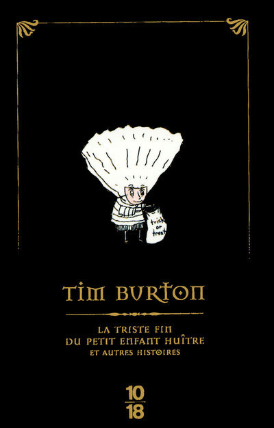 La triste fin du petit enfant huître et autres histoires -Edition Speciale- 11/2008 - Tim Burton - 10 X 18