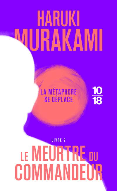 Le Meurtre du Commandeur - livre 2 - Haruki Murakami - 10 X 18