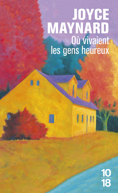 Où vivaient les gens heureux - Joyce Maynard - 10 X 18