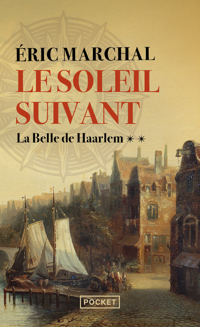 Le Soleil suivant - Tome 2 La Belle de Haarlem - Eric Marchal - POCKET