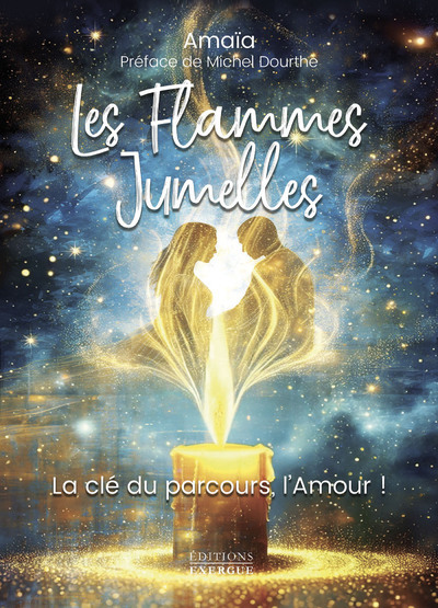 Les Flammes Jumelles - La clé du parcours, l'amour! -  Amaïa - EXERGUE