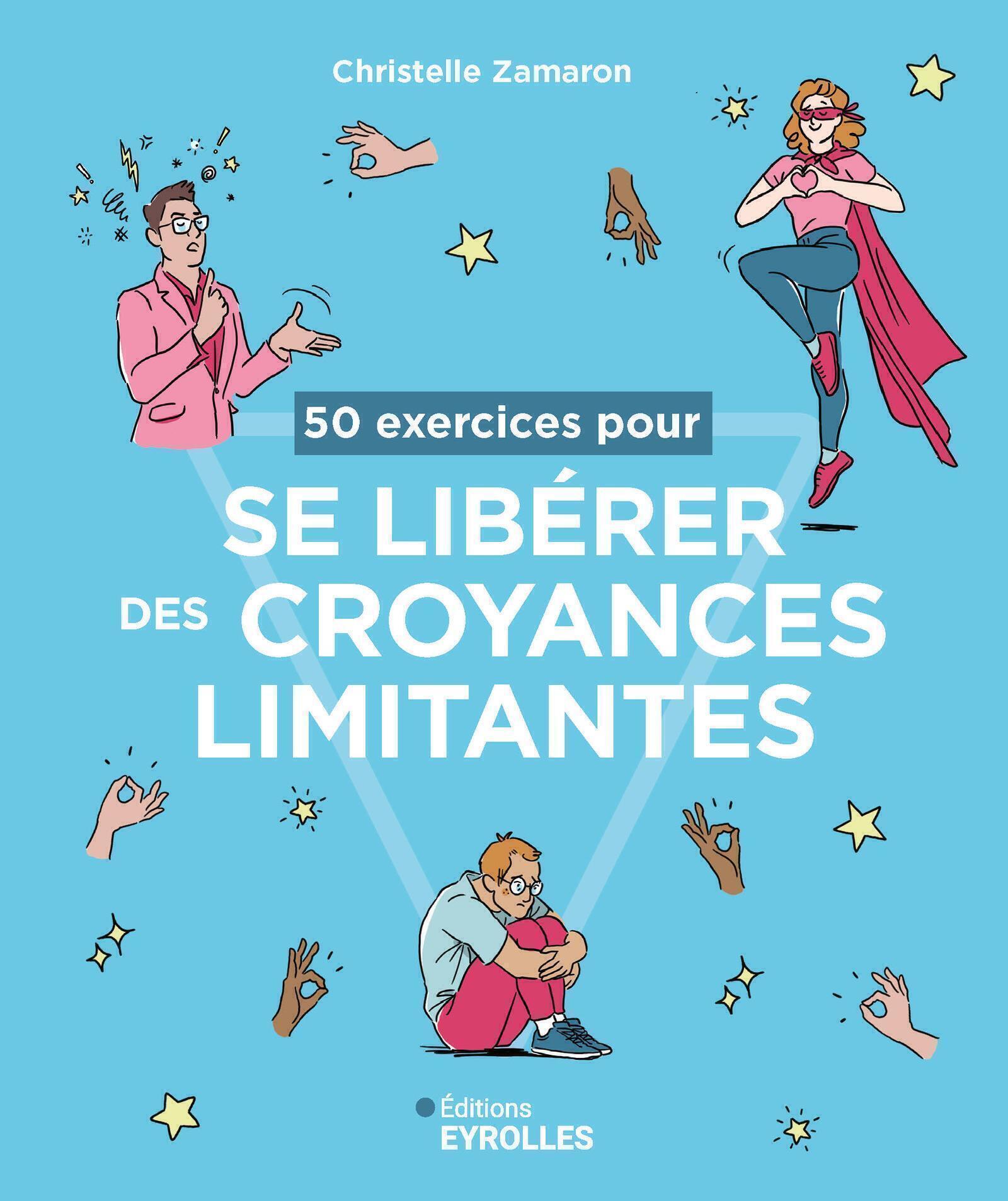 50 exercices pour se libérer des croyances limitantes - Christelle Zamaron - EYROLLES