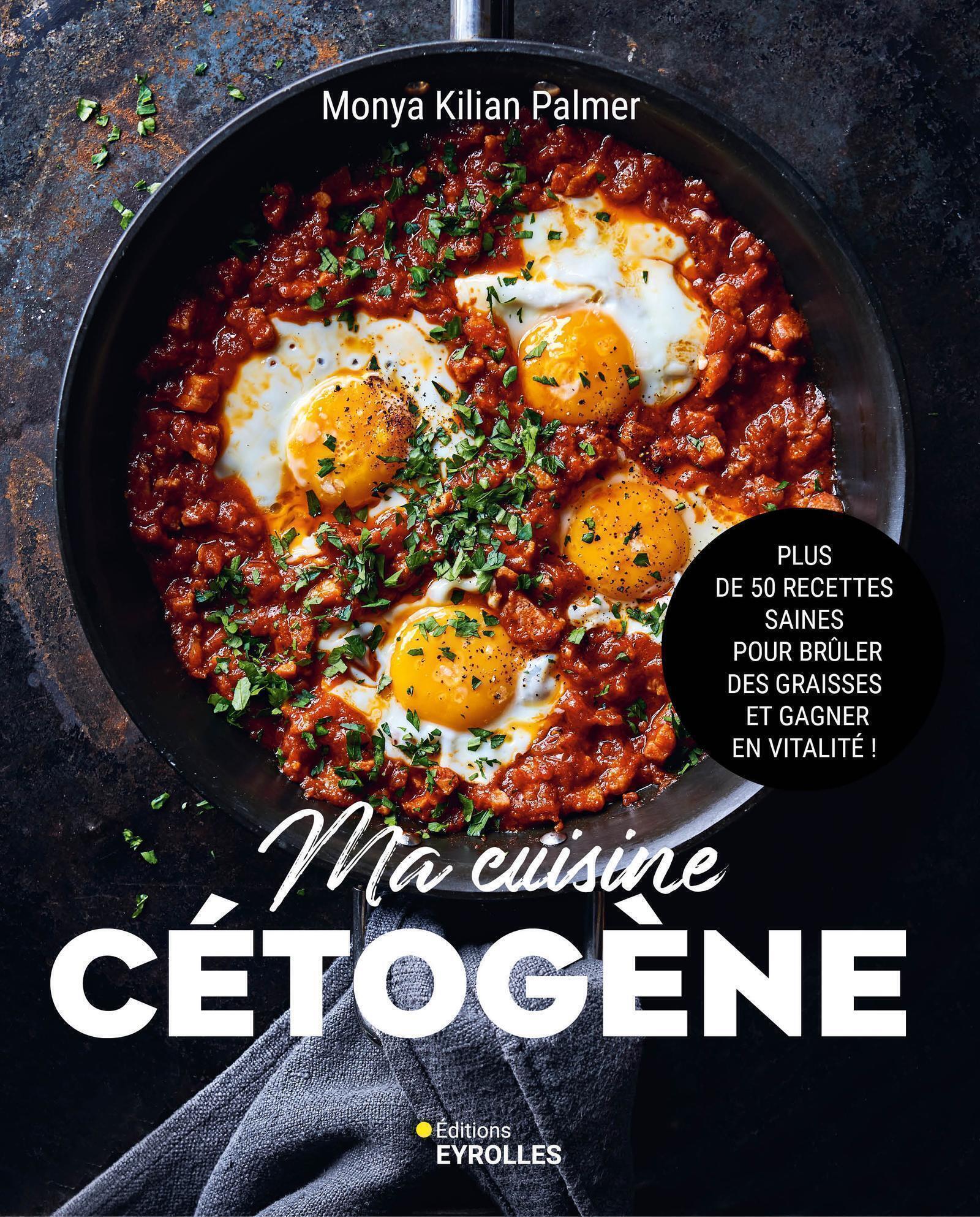 Ma cuisine cétogène - Monya Kilian Palmer - EYROLLES