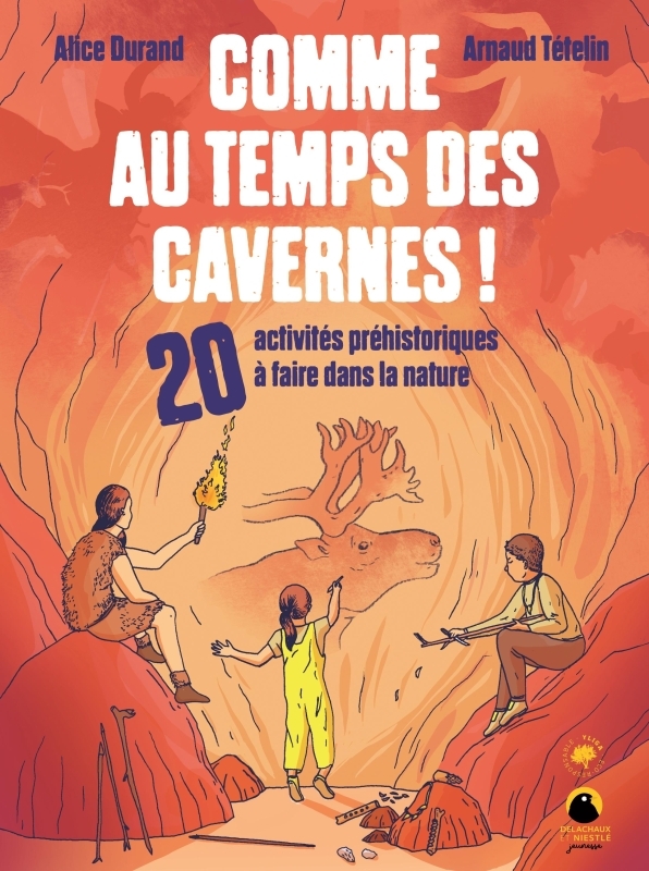 Comme au temps des cavernes ! - Alice DURAND - DELACHAUX