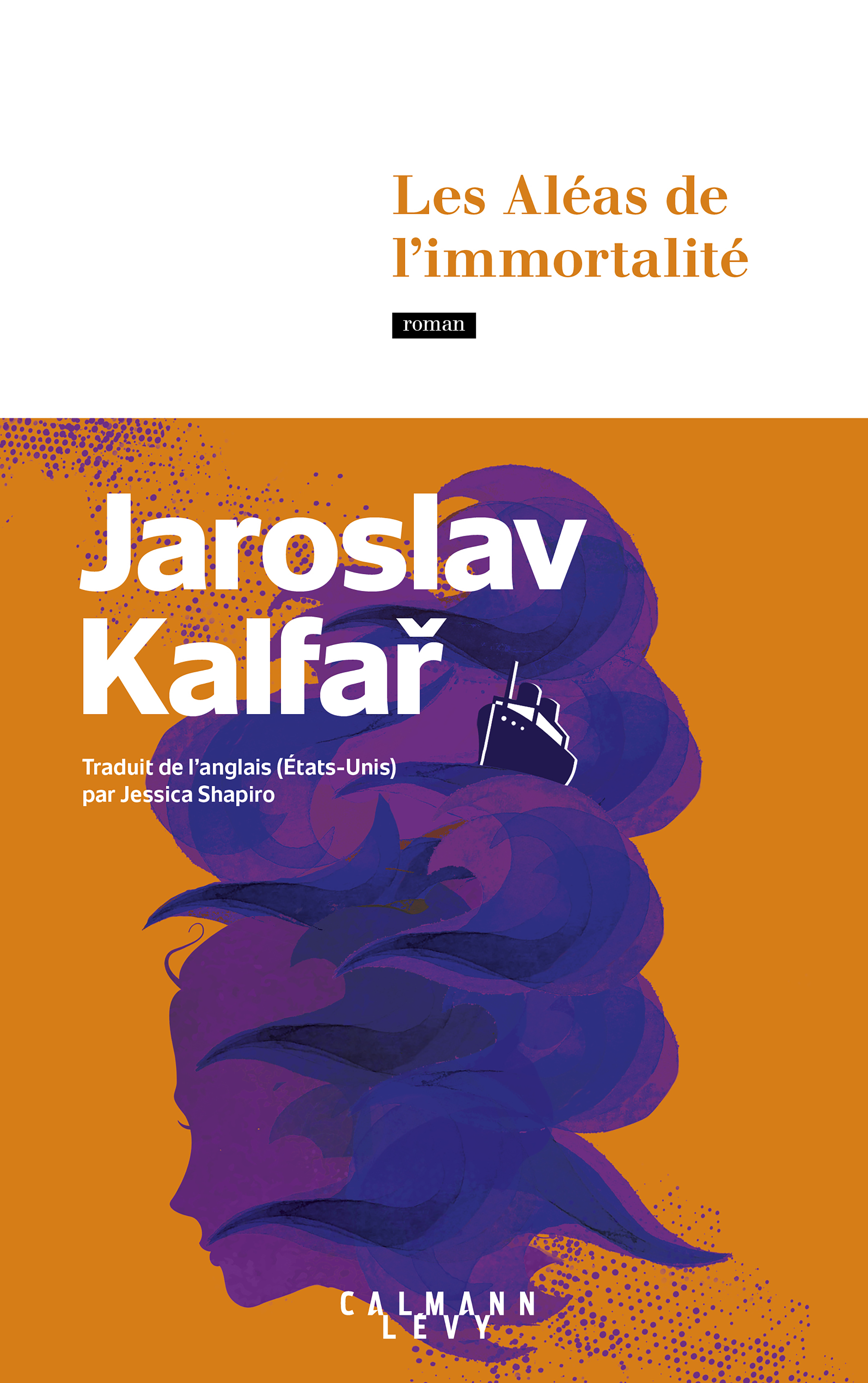 Les Aléas de l'immortalité - Jaroslav Kalfar - CALMANN-LEVY