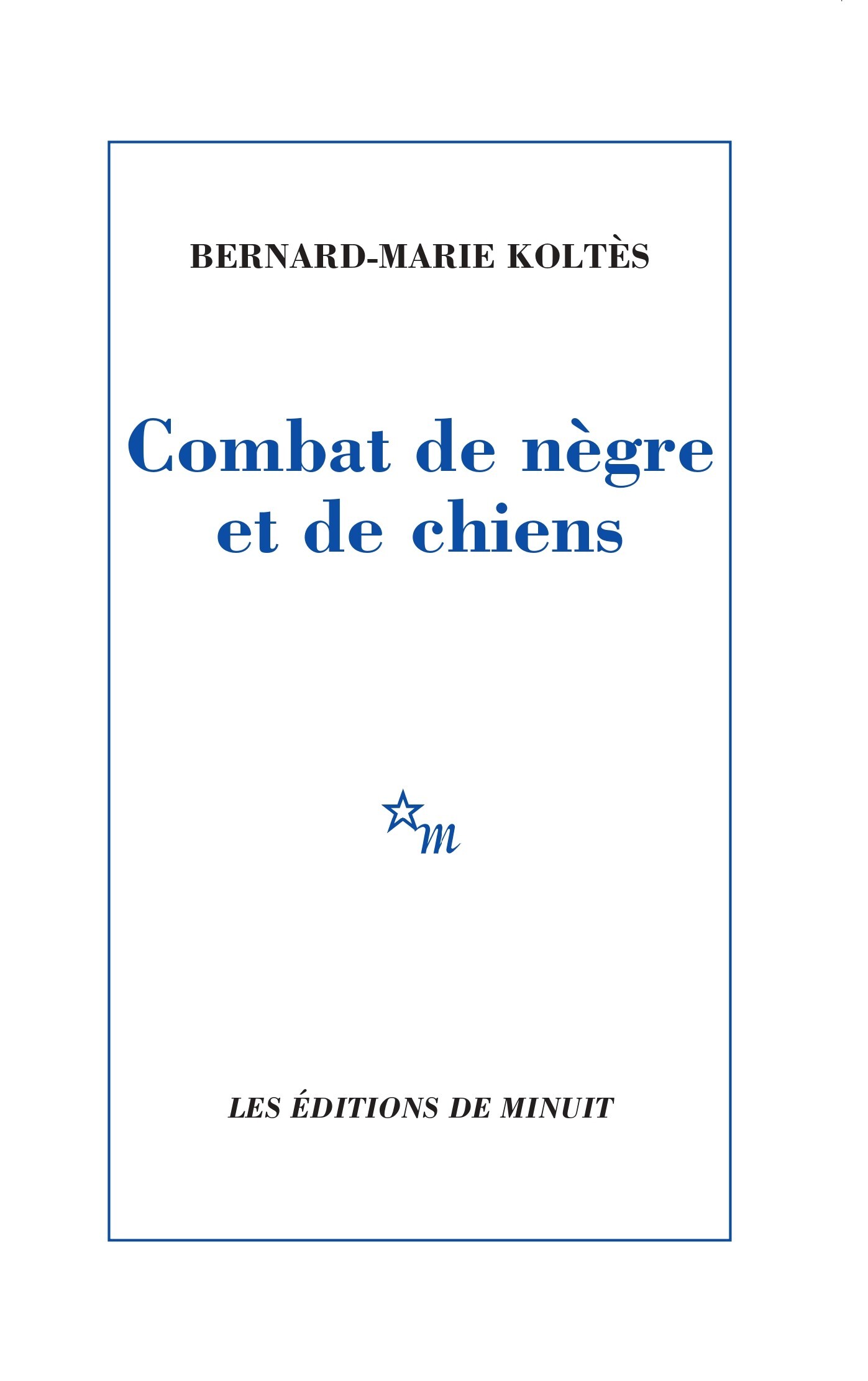 Combat de nègre et de chiens - Bernard-Marie Koltès - MINUIT