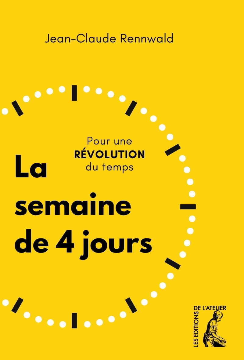 La semaine de 4 jours - Pour une révolution du temps - Jean-Claude Rennwald - ATELIER