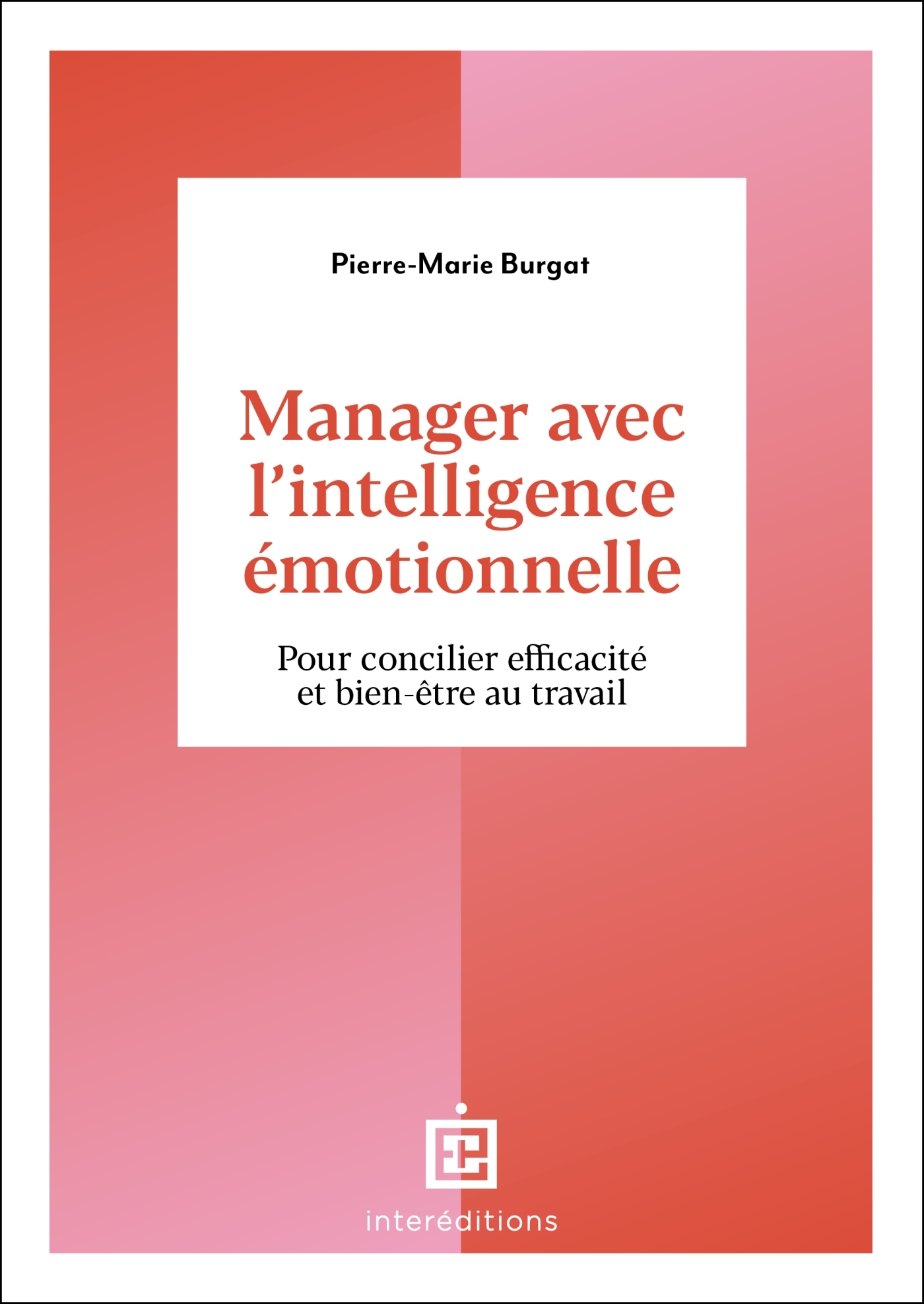 Manager avec l'intelligence émotionnelle - Pierre-Marie Burgat - INTEREDITIONS