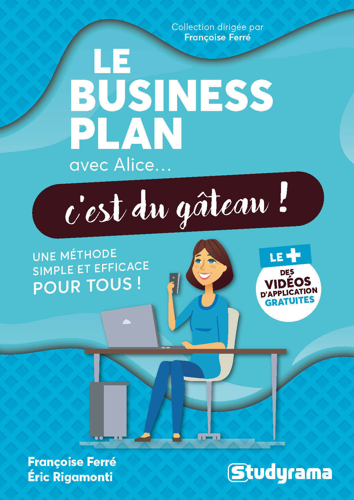 Le business plan avec Alice, c'est du gâteau ! - Françoise Ferré - STUDYRAMA