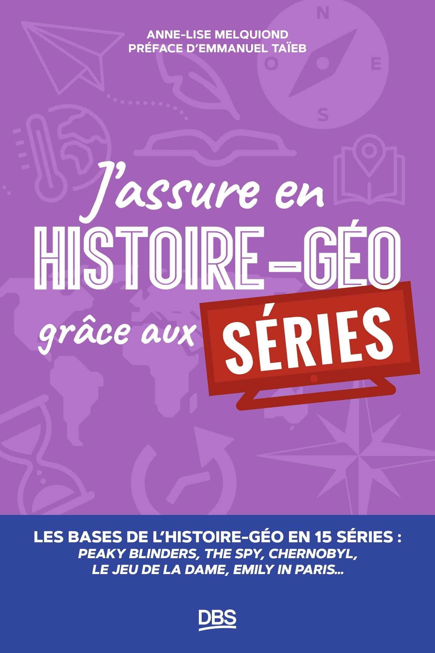 J’assure en histoire-géo grâce aux séries - Anne-Lise Melquiond - DE BOECK SUP