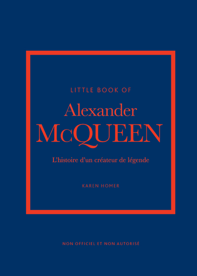 Little Book of Alexander McQueen - L'histoire d'un créateur de légende - Karen Homer - PLACE VICTOIRES