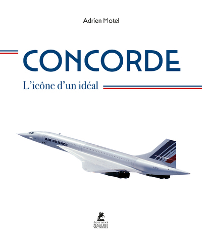 Concorde - L'icône d'un idéal - Adrien Motel - PLACE VICTOIRES