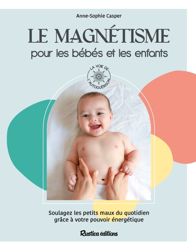 Le magnétisme pour les bébés et les enfants - Anne-Sophie Casper - RUSTICA