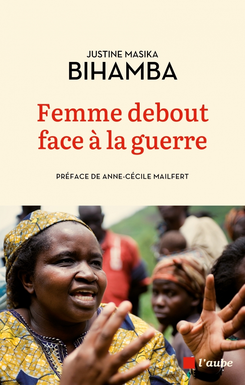 Femme debout face à la guerre - Justine Masika BIHAMBA - DE L AUBE