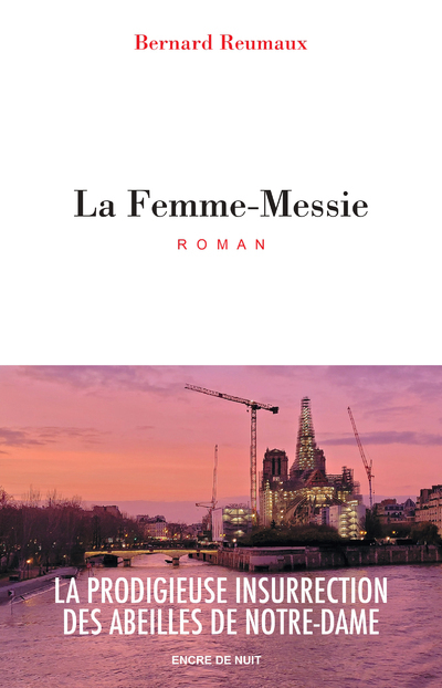 La Femme-Messie - La prodigieuse insurrection des abeilles de Notre-Dame - Bernard Reumaux - ENCRE DE NUIT