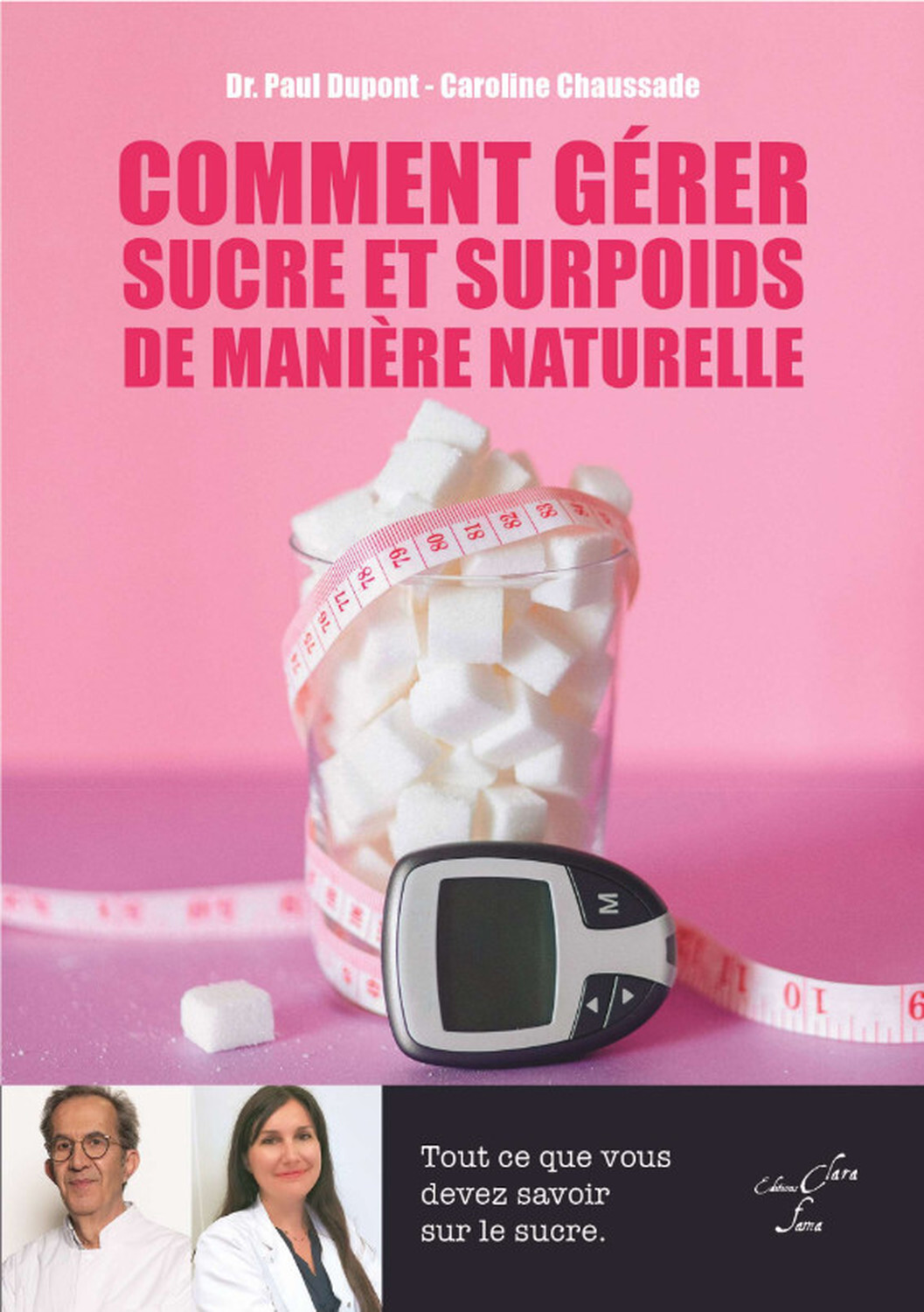 Comment gérer Sucre et Surpoids de manière naturelle - Tout ce que vous devez savoir sur le sucre - Paul Dupont - CLARA FAMA