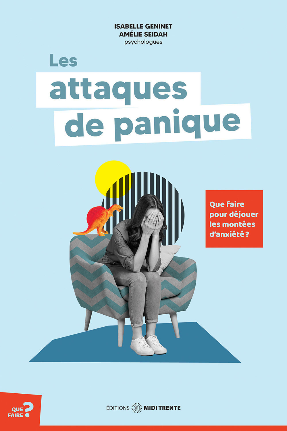 Les attaques de panique - Que faire pour déjouer les montées d'anxiété ? -  Isabelle Geninet et Amélie Seidah - MIDI TRENTE